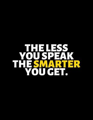 Book cover for The Less You Speak The Smarter You Get