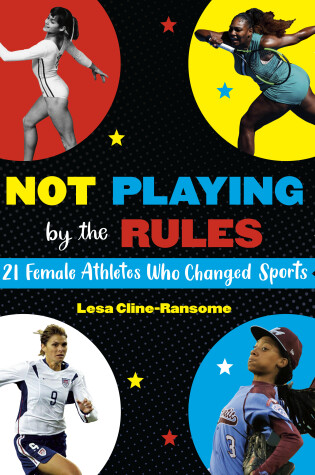 Cover of Not Playing by the Rules: 21 Female Athletes Who Changed Sports