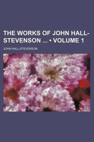 Cover of The Works of John Hall-Stevenson (Volume 1)