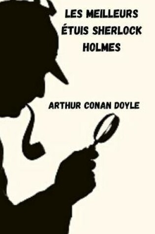 Cover of Les meilleurs etuis Sherlock Holmes