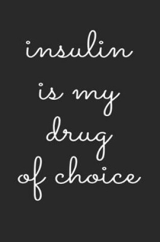 Cover of Insulin Is My Drug of Choice