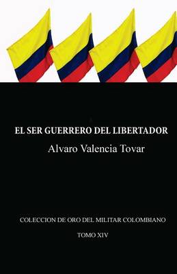 Book cover for El Ser Guerrero del Libertador