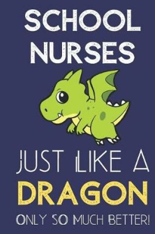 Cover of School Nurses Just Like a Dragon Only So Much Better