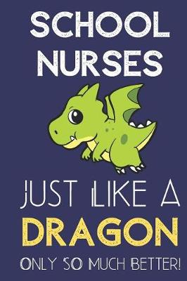 Book cover for School Nurses Just Like a Dragon Only So Much Better