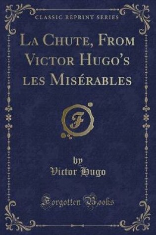 Cover of La Chute, from Victor Hugo's Les Misérables (Classic Reprint)