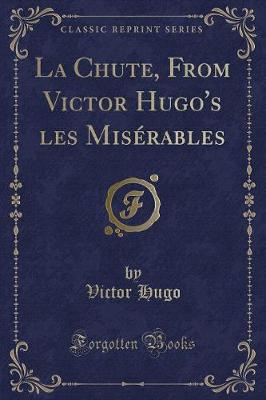 Book cover for La Chute, from Victor Hugo's Les Misérables (Classic Reprint)