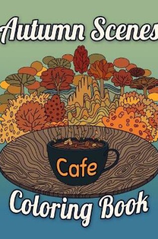 Cover of Autumn Scenes Coloring Book Cafe