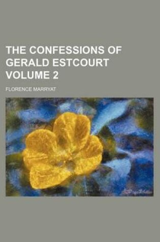 Cover of The Confessions of Gerald Estcourt Volume 2