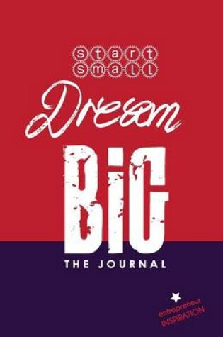 Cover of Start Small Dream Big - The Journal