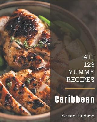 Book cover for Ah! 123 Yummy Caribbean Recipes