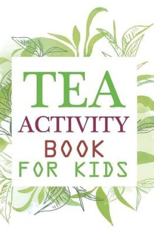 Cover of Tea Activity Book For Kids