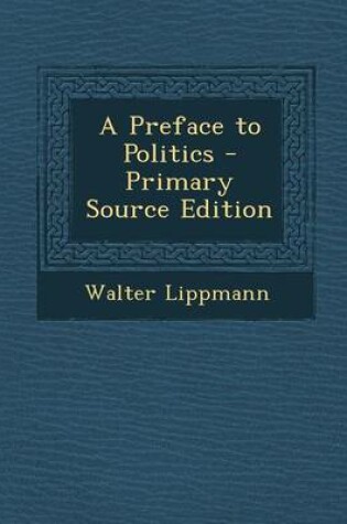 Cover of A Preface to Politics - Primary Source Edition
