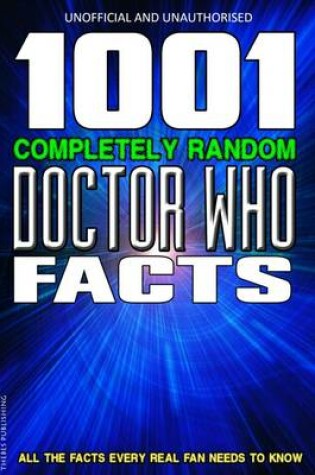 Cover of 1001 Completely Random Doctor Who Facts