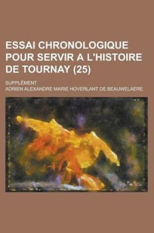 Cover of Essai Chronologique Pour Servir A L'Histoire de Tournay; Supplement (25)