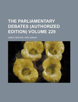 Book cover for The Parliamentary Debates (Authorized Edition) Volume 229