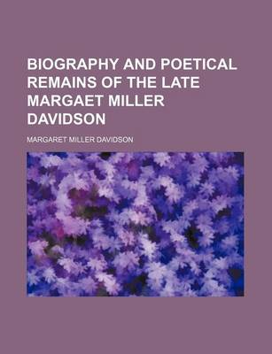 Book cover for Biography and Poetical Remains of the Late Margaet Miller Davidson