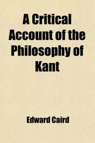 Cover of A Critical Account of the Philosophy of Kant; With an Historical Introduction