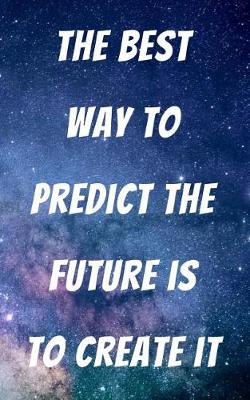 Book cover for The Best Way to Predict the Future Is to Create It