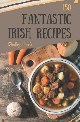 Cover of 150 Fantastic Irish Recipes