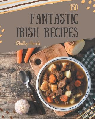 Book cover for 150 Fantastic Irish Recipes