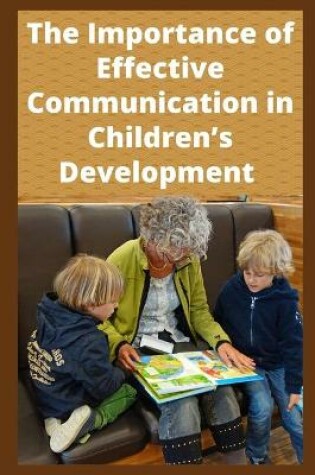 Cover of The Importance of Effective Communication in Children's Development