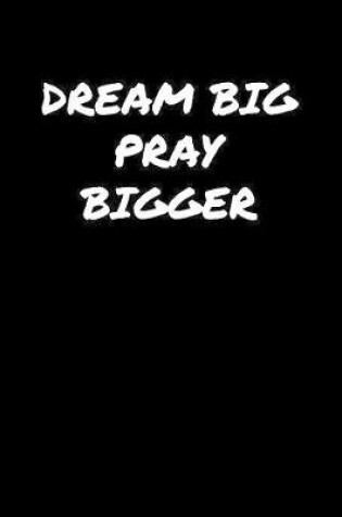 Cover of Dream Big Pray Bigger