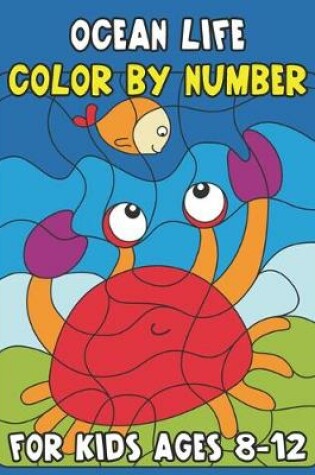 Cover of Ocean Life Color By Number for Kids Ages 8-12