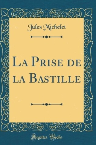 Cover of La Prise de la Bastille (Classic Reprint)