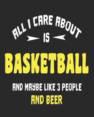 Book cover for All I Care About is Basketball and Maybe Like 3 People and Beer