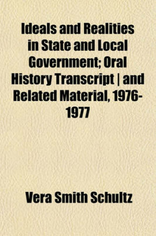 Cover of Ideals and Realities in State and Local Government; Oral History Transcript - And Related Material, 1976-1977