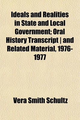 Book cover for Ideals and Realities in State and Local Government; Oral History Transcript - And Related Material, 1976-1977