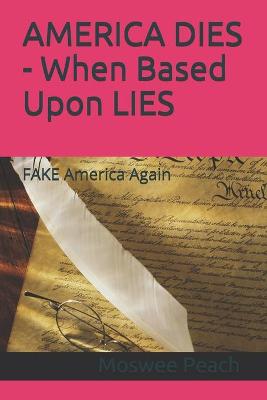 Book cover for AMERICA DIES - When Based Upon LIES