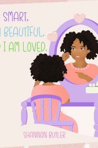 Cover of I Am Smart, I Am Beautiful, and I Am Loved