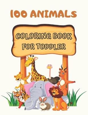 Book cover for 100 Animals Coloring Book for Toddler