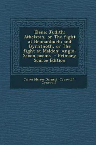 Cover of Elene; Judith; Athelstan, or the Fight at Brunanburh; And Byrhtnoth, or the Fight at Maldon