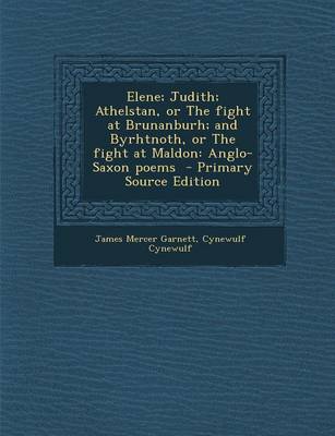 Book cover for Elene; Judith; Athelstan, or the Fight at Brunanburh; And Byrhtnoth, or the Fight at Maldon