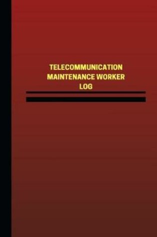 Cover of Telecommunication Maintenance Worker Log (Logbook, Journal - 124 pages, 6 x 9 in