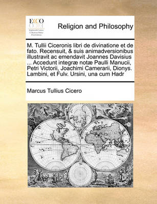 Book cover for M. Tullii Ciceronis libri de divinatione et de fato. Recensuit, & suis animadversionibus illustravit ac emendavit Joannes Davisius ... Accedunt integrae notae Paulli Manucii, Petri Victorii, Joachimi Camerarii, Dionys. Lambini, et Fulv. Ursini, una cum Ha