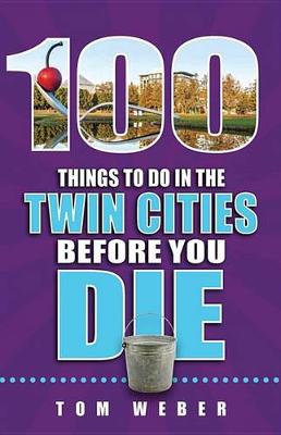 Book cover for 100 Things to Do in the Twin Cities Before You Die