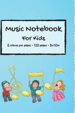 Cover of Music Notebook For kids - 6 staves per pages - 120 pages - 8x10in