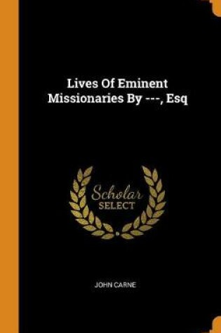 Cover of Lives of Eminent Missionaries by ---, Esq