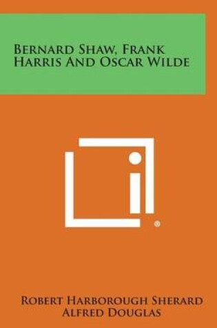 Cover of Bernard Shaw, Frank Harris and Oscar Wilde