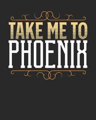 Book cover for Take Me To Phoenix