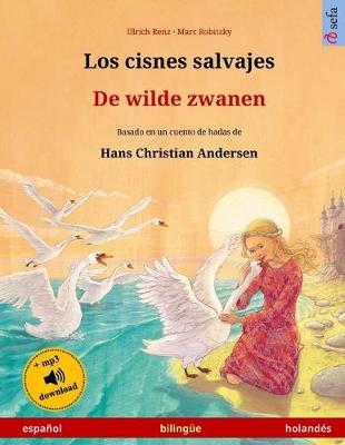 Book cover for Los cisnes salvajes - De wilde zwanen. Libro bilingue para ninos adaptado de un cuento de hadas de Hans Christian Andersen (espanol - holandes)