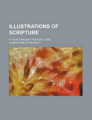 Book cover for Illustrations of Scripture; A Tour Through the Holy Land