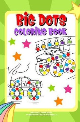 Cover of Big Dots Coloring Book Dot Markers Activity Book For Toddlers Ages 2-4