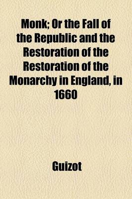 Book cover for Monk; Or the Fall of the Republic and the Restoration of the Restoration of the Monarchy in England, in 1660