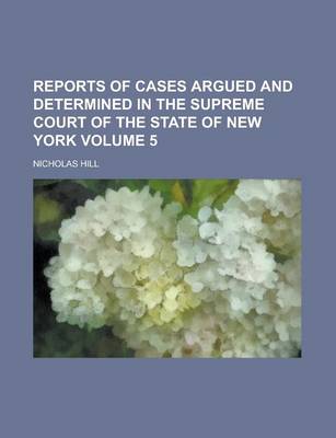 Book cover for Reports of Cases Argued and Determined in the Supreme Court of the State of New York Volume 5