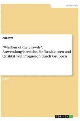 Cover of "Wisdom of the crowds". Anwendungsbereiche, Einflussfaktoren und Qualit�t von Prognosen durch Gruppen