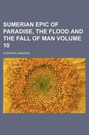 Cover of Sumerian Epic of Paradise, the Flood and the Fall of Man Volume 10